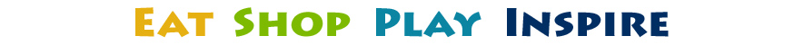 Eat. Shop. Play. Inspire. Eat. Shop. Play. Inspire.